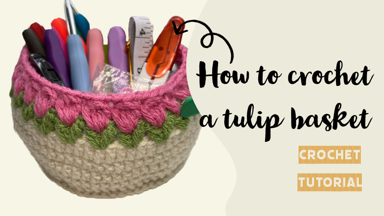 Crochet Tulip Basket: A Flower-Inspired Organizer for Craft Tools project